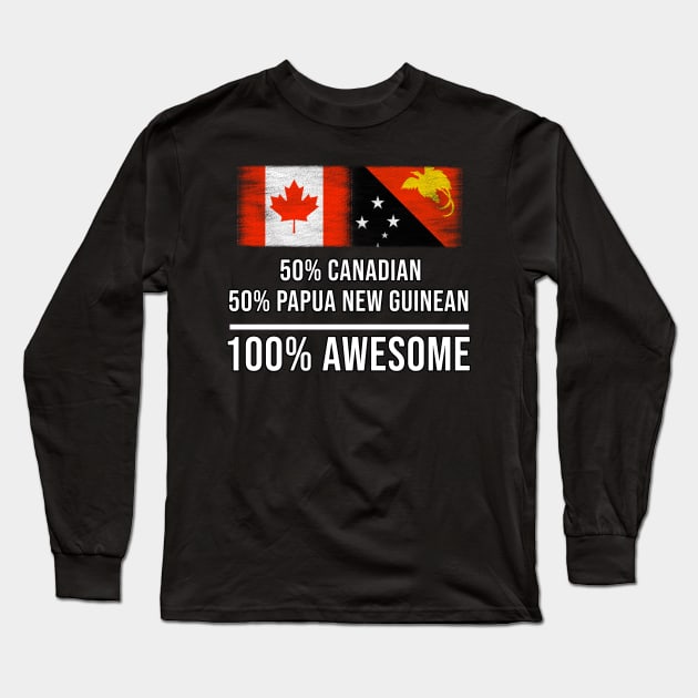 50% Canadian 50% Papua New Guinean 100% Awesome - Gift for Papua New Guinean Heritage From Papua New Guinea Long Sleeve T-Shirt by Country Flags